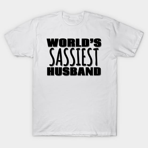 World's Sassiest Husband T-Shirt by Mookle